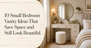 10 Small Bedroom Vanity Ideas That Save Space and Still Look Beautiful